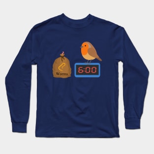 The Early Bird Gets The Worm Long Sleeve T-Shirt